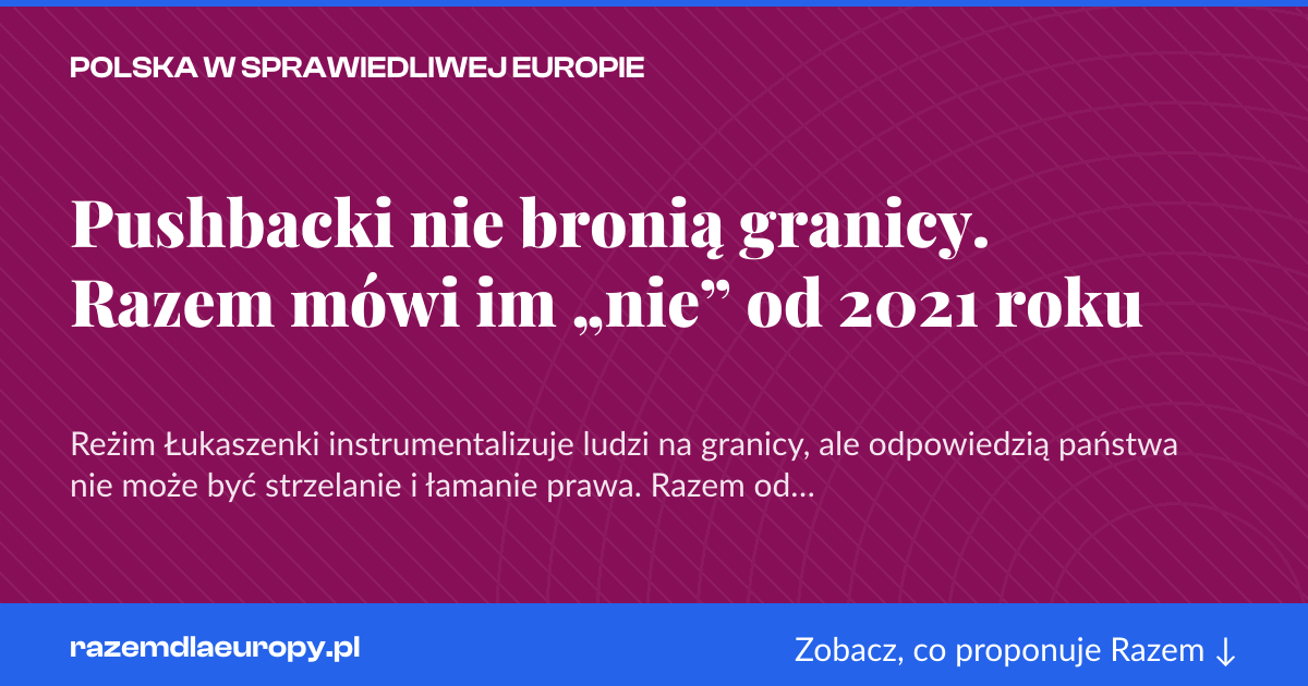 Karta social do udostępnienia: Pushbacki nie bronią granicy. Razem mówi im „nie” od 2021 roku