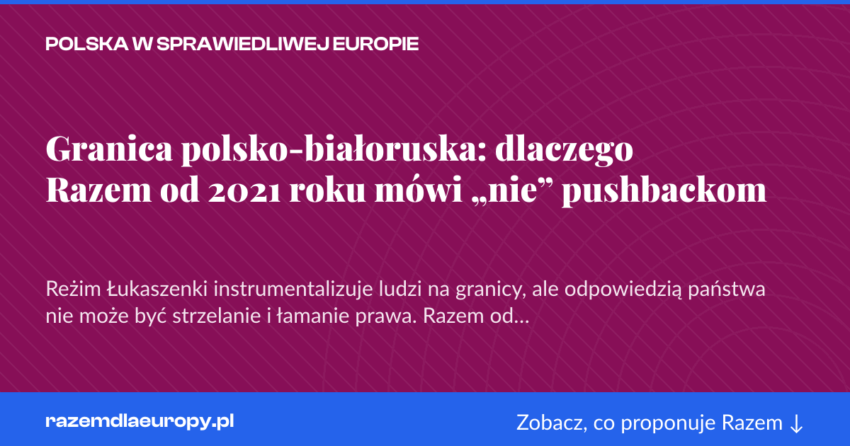 Karta social do udostępnienia: Granica polsko-białoruska: dlaczego Razem od 2021 roku mówi „nie” pushbackom