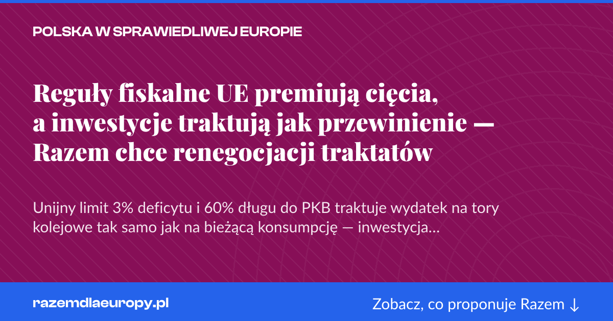 Karta social do udostępnienia: Reguły fiskalne UE premiują cięcia, a inwestycje traktują jak przewinienie — Razem chce renegocjacji traktatów