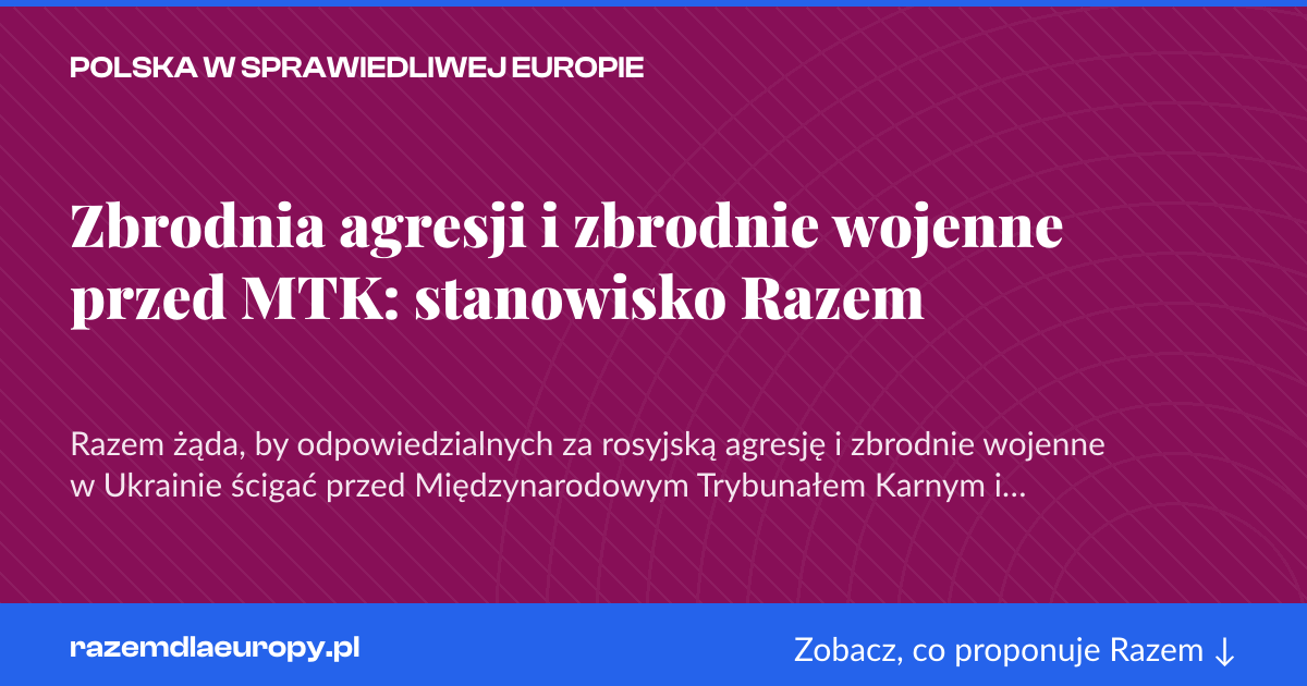 Karta social do udostępnienia: Zbrodnia agresji i zbrodnie wojenne przed MTK: stanowisko Razem