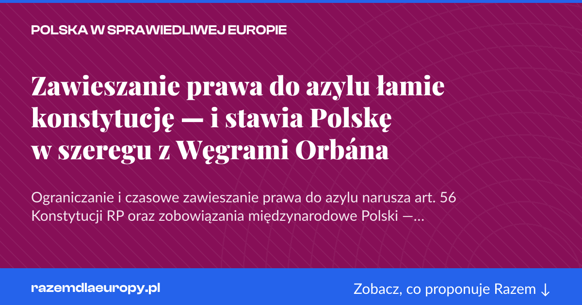 Karta social do udostępnienia: Zawieszanie prawa do azylu łamie konstytucję — i stawia Polskę w szeregu z Węgrami Orbána