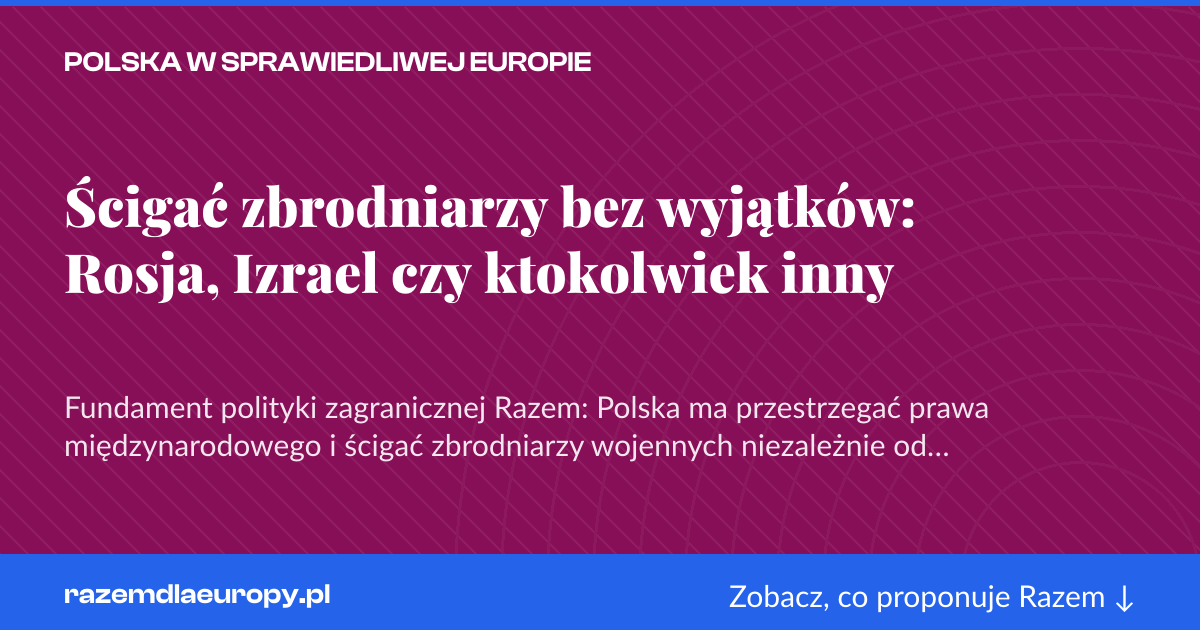 Karta social do udostępnienia: Ścigać zbrodniarzy bez wyjątków: Rosja, Izrael czy ktokolwiek inny